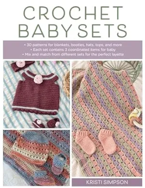 Adorable Crochet Baby Set Patterns: 30 Unique Designs for Blankets, Booties, Hats, Tops, and More by Kristi Simpson